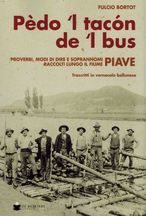 P&egrave;do 'l tacon de l' bus. Proverbi, modi di dire e soprannomi raccolti lungo il fiume Piave
