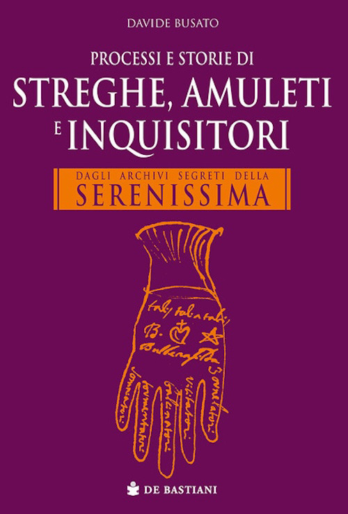 Processi e storie di streghe, amuleti e inquisitori. Dagli archivi segreti della Serenissima