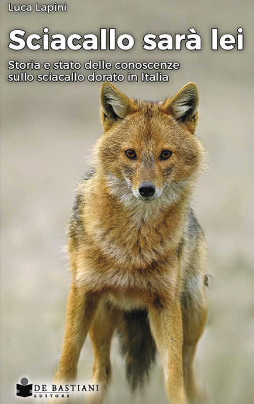 Sciacallo sar&agrave; lei. Storia e stato delle conoscenze sullo sciacallo dorato in Italia