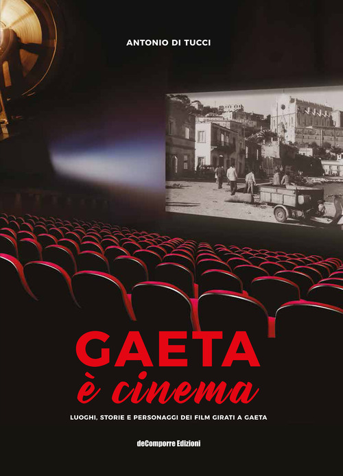 Gaeta &egrave; cinema. Luoghi, storie e personaggi dei film girati a Gaeta
