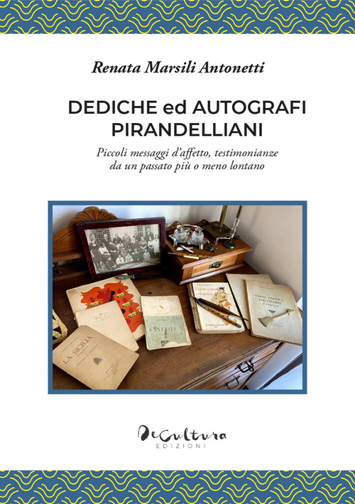 Dediche ed autografi pirandelliani. Piccoli messaggi d'affetto, testimonianze da un passato più o meno lontano