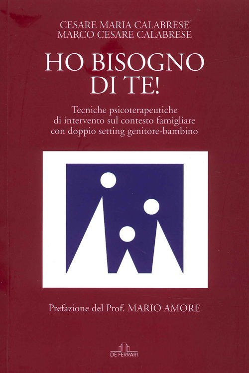 Ho bisogno di te! Tecniche psicoterapeutiche di intervento sul contesto famigliare con doppio setting genitore-bambino