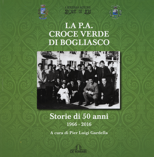La P.A. Croce Verde di Bogliasco. Storie di 50 anni 1966-2016