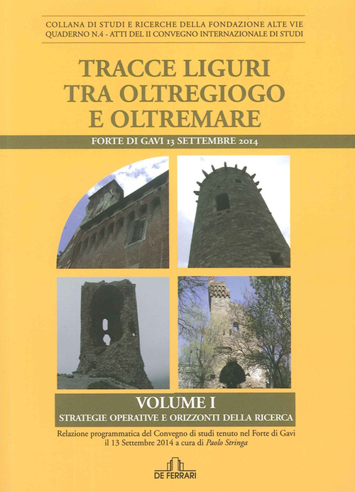 Tracce liguri tra oltregioco e oltremare. Atti del Convegno internazionale di studi (Forte di Gavi, 13 Settembre 2014)