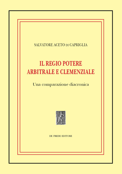Il regio potere arbitrale e clemenziale: una comparazione diacronica