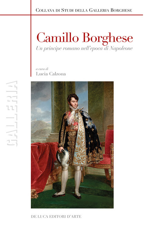 Camillo Borghese. Un principe romano nell'epoca di Napoleone