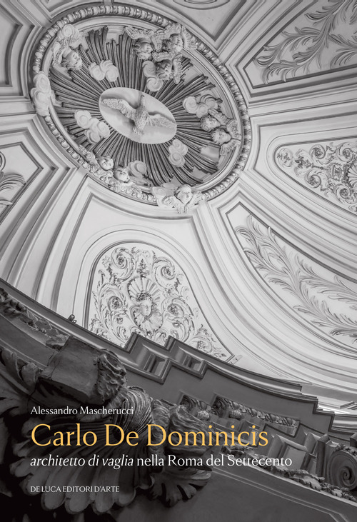 Carlo De Dominicis. Architetto di vaglia nella Roma del Settecento