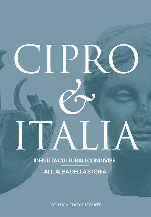 Cipro & Italia. Identit&agrave; culturali condivise all'alba della storia. Ediz. italiana e inglese