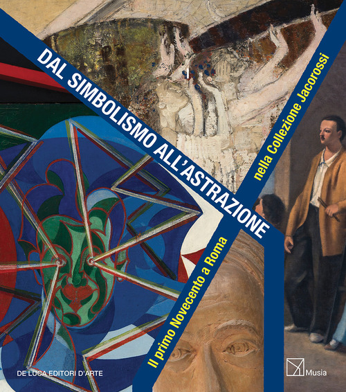 Dal simbolismo all'astrazione. Il primo Novecento a Roma nella Collezione Jacorossi. Catalogo della mostra (Roma, 1 dicembre 2017-1 gennaio 2018)