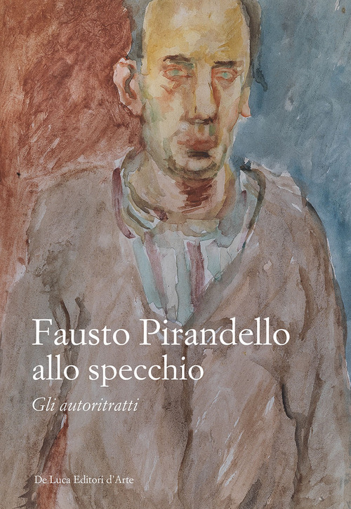 Fausto Pirandello allo specchio. Gli autoritratti