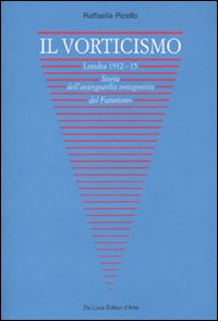 Il vorticismo. Londra 1912-15. Storia dell'avanguardia antagonista del futurismo