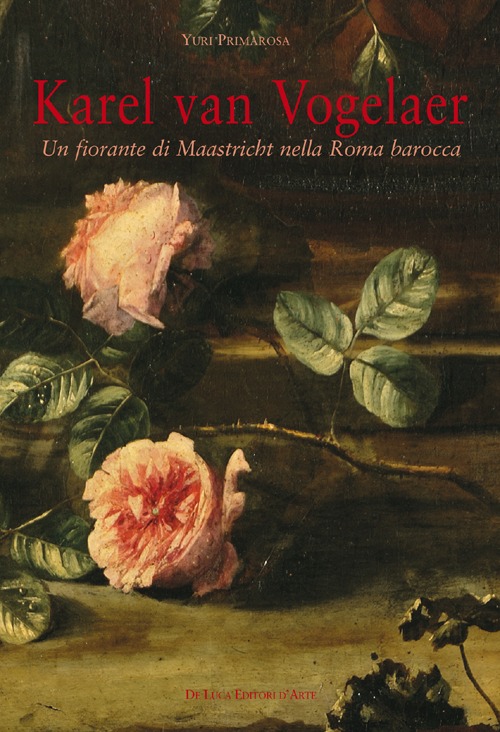 Karel van Vogelaer. Un fiorante di Maastricht nella Roma barocca