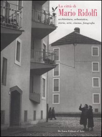 La citt&agrave; di Mario Ridolfi. Architettura, urbanistica, storia, arte, cinema, fotografia. Catalogo della mostra (Terni, 7 gennaio-30 settembre 2006)