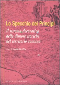 Lo specchio dei principi. Il sistema decorativo delle dimore storiche nel territorio romano