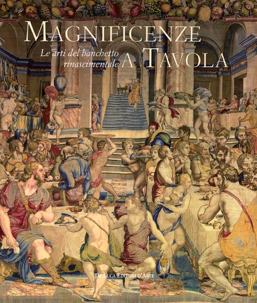 Magnificenze a tavola. Le arti del banchetto rinascimentale. Catalogo della mostra (Tivoli, 15 giugno-4 novembre 2012)