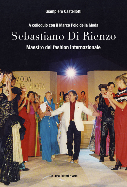 Sebastiano Di Rienzo. Maestro del fashion internazionale. A colloquio con il Marco Polo della moda
