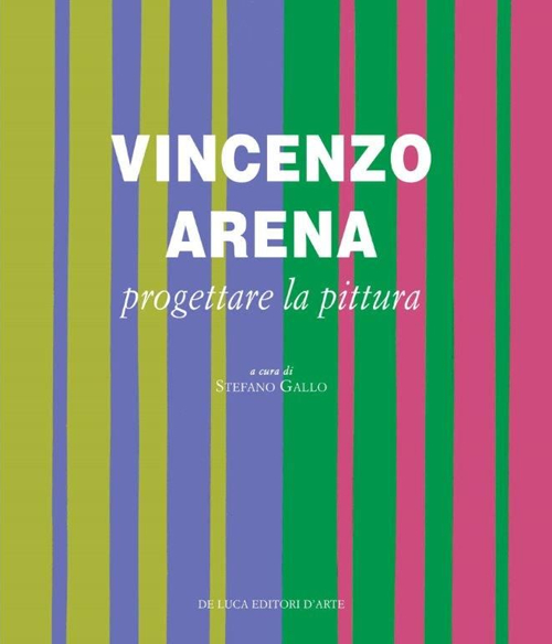 Vincenzo Arena. Progettare la pittura
