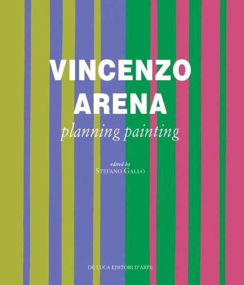 Vincenzo Arena. Progettare la pittura. Ediz. inglese