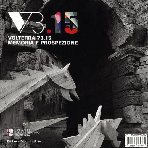 Volterra 73.15. Memoria e prospezione. Un grande evento di creativit&agrave; urbana e la sua eredit&agrave;