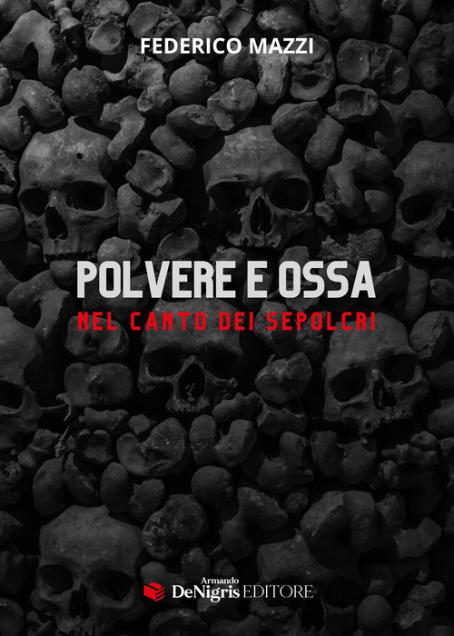 Polvere e ossa. Nel canto dei sepolcri