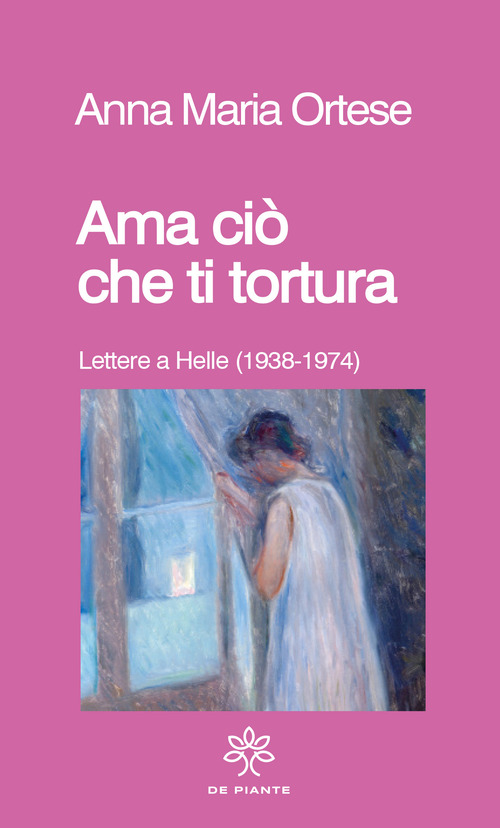 Ama ci&ograve; che ti tortura. Lettere a Helle (1938-1974)