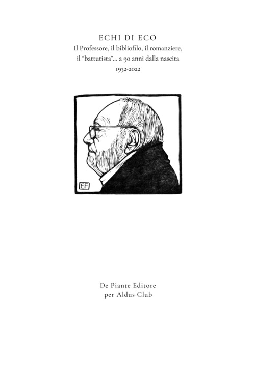 Echi di eco. Il professore, il bibliofilo, il romanziere, il «battutista»... a 90 anni dalla nascita 1932-2022. I quaderni dell'Aldus Club