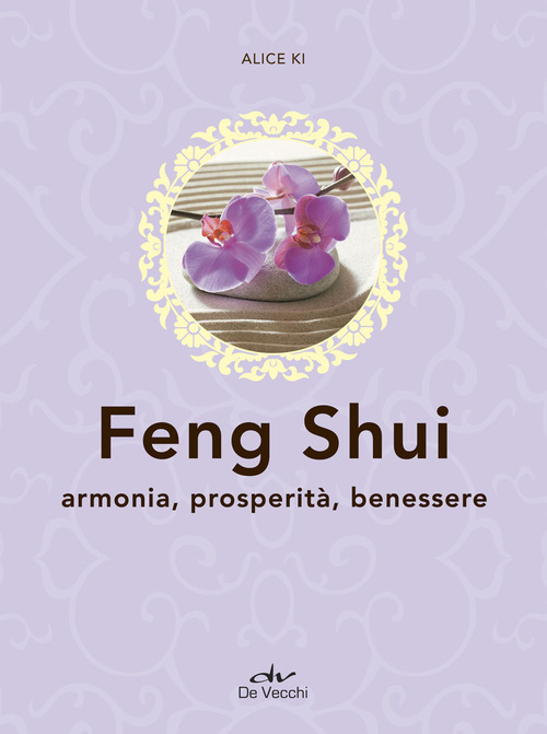 Feng shui. Armonia, prosperit&agrave;, benessere