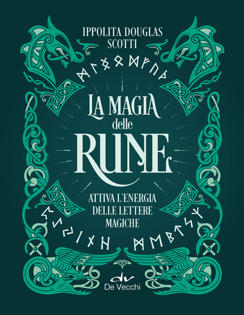 La magia delle rune. Attiva l'energia delle lettere magiche