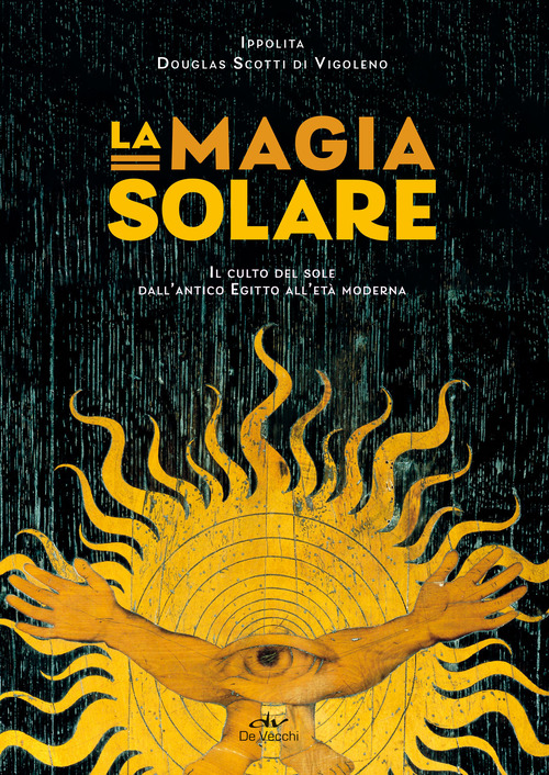 La magia solare. Il culto del sole dall'antico Egitto all'età moderna