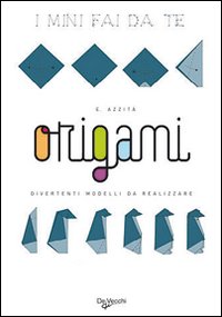 Origami. Divertenti modelli da realizzare