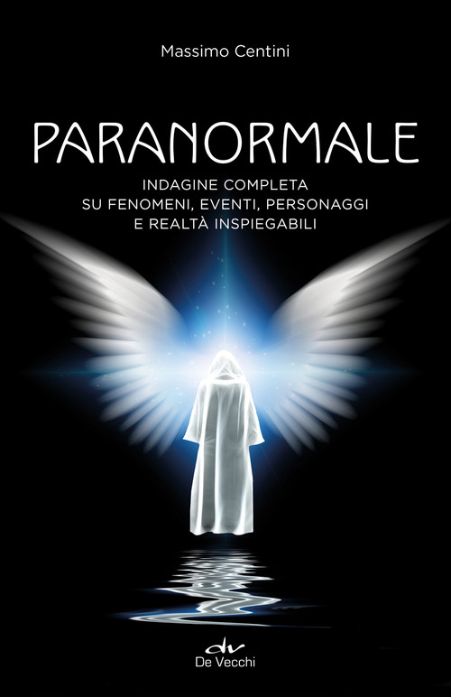 Paranormale. Indagine completa su fenomeni, eventi, personaggi e realt&agrave; inspiegabili