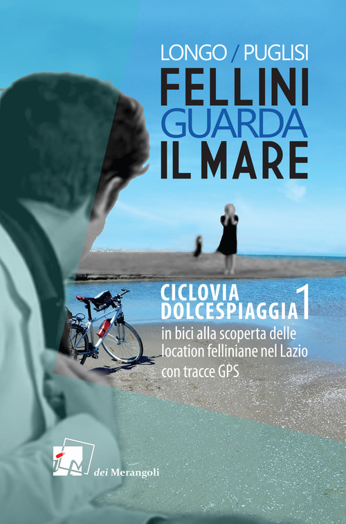 Fellini guarda il mare. Ciclovia Dolcespiaggia. In bici alla scoperta delle location felliniane nel Lazio