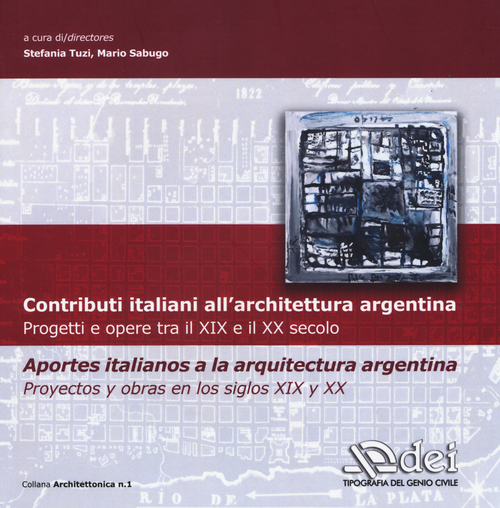 Contributi italiani all'architettura argentina. Progetti e opere tra il XIX e il XX secolo. Ediz. italiana e spagnola