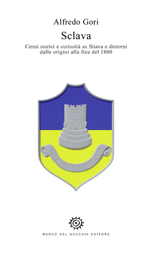 Sclava. Cenni storici e curiosit&agrave; su Stiava e dintorni dalle origini alla fine del 1800