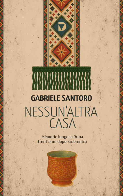 Nessun altra casa. Memorie lungo la Drina trent'anni dopo Srebrenica