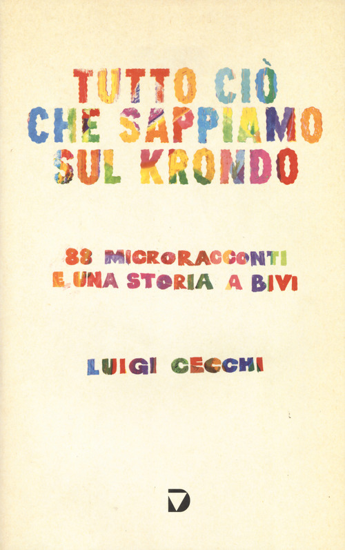 Tutto ci&ograve; che sappiamo sul krondo. 88 microracconti e una storia a bivi