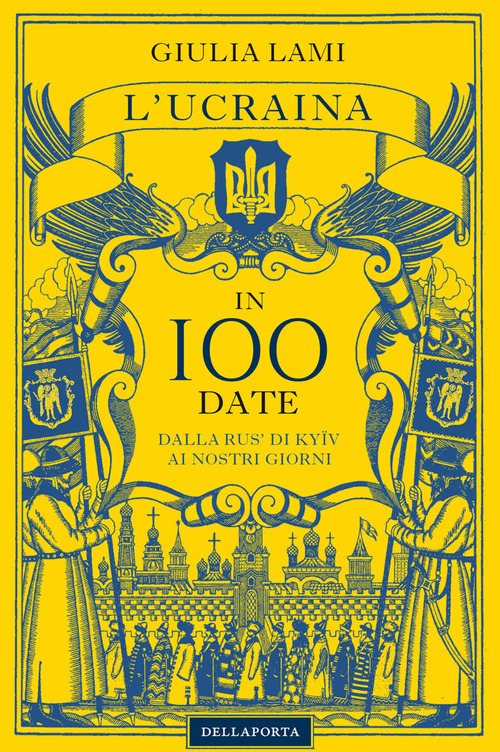 L'Ucraina in 100 date. Dalla Rus' di Kyiiv ai nostri giorni