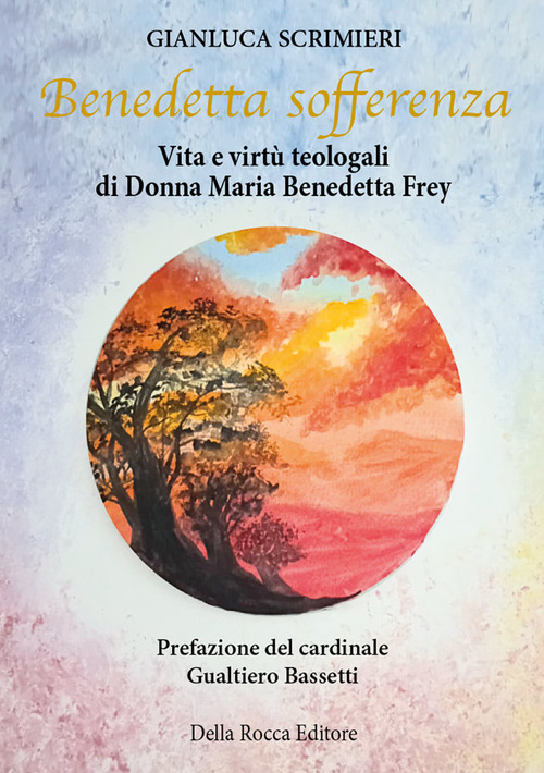 Benedetta sofferenza. vita e virt&ugrave; teologali di Donna Maria Benedetta Frey