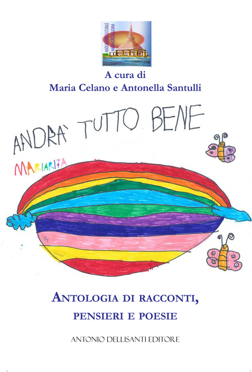 Andr&agrave; tutto bene. Antologia di racconti, pensieri e poesie