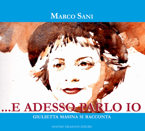 ... e adesso parlo io. Giulietta Masina si racconta