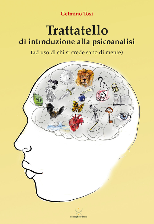Trattatello di introduzione alla psicoanalisi (ad uso di chi si crede sano di mente)
