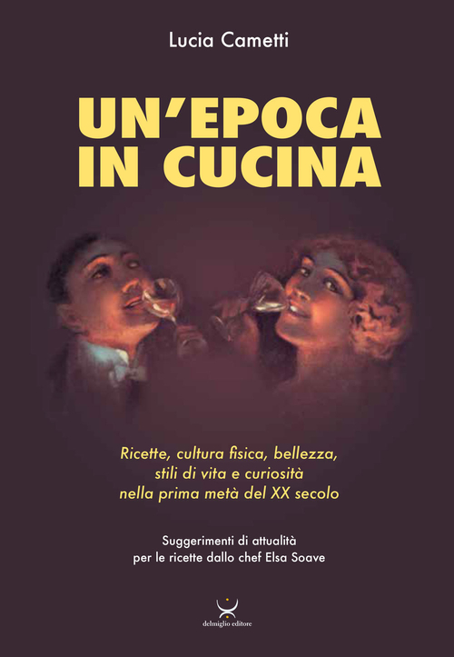Un'epoca in cucina. Ricette, cultura fisica, bellezza, stili di vita e curiosit&agrave; nella prima met&agrave; del XX secolo