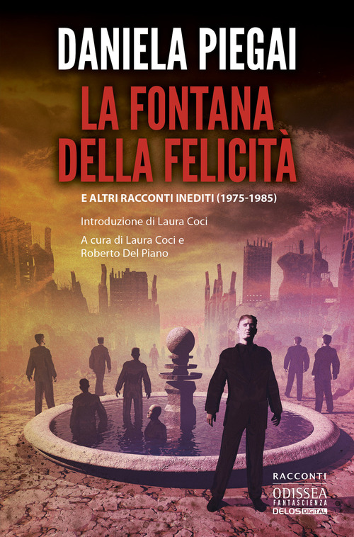 La fontana della felicit&agrave; e altri racconti inediti (1975-1985)