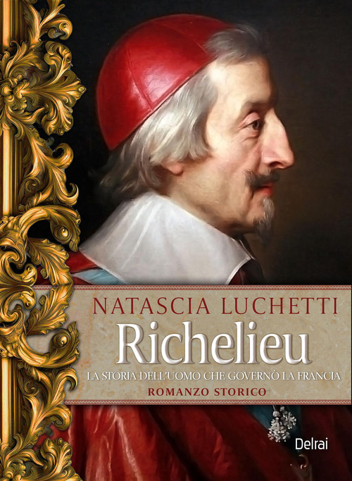 Richelieu. La storia dell'uomo che governò la Francia