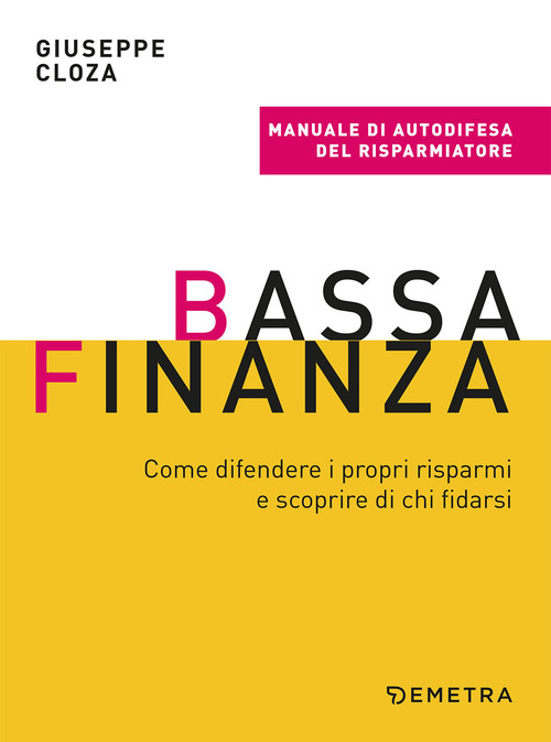 Bassa finanza. Come difendere i propri risparmi e scoprire di chi fidarsi