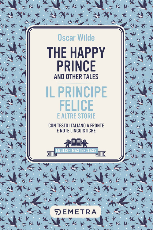 happy prince and other tales-Il principe felice e altre storie. Testo italiano a fronte e note linguistiche