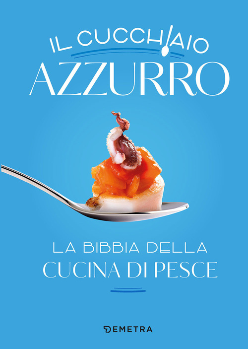 Il cucchiaio azzurro. La bibbia della cucina di pesce