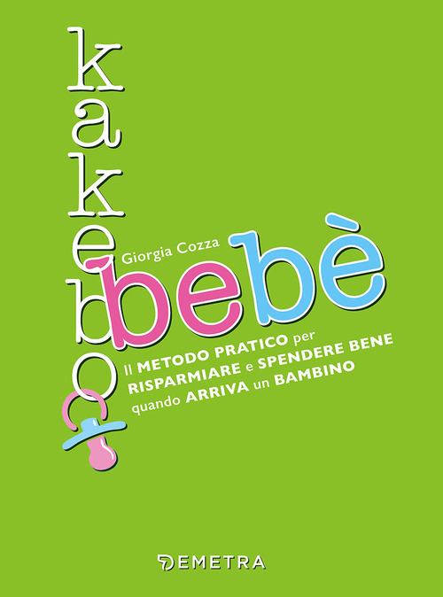 Kakebo beb&egrave;. Il metodo pratico per risparmiare e spendere bene quando arriva un bambino
