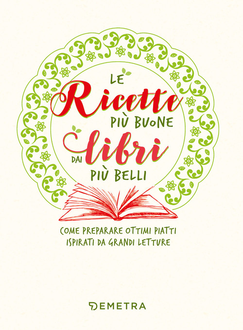Le ricette più buone dai libri più belli. Come preparare ottimi piatti ispirati da grandi letture
