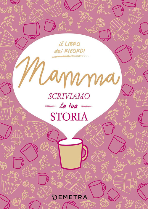 Mamma, scriviamo la tua storia. Il libro dei ricordi